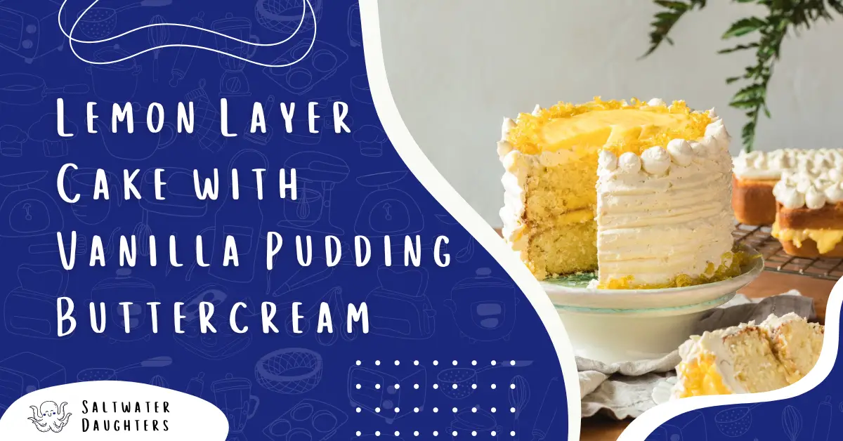 lemon layer cake with vanilla pudding buttercream saltwaterdaughters featured